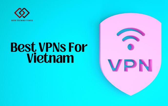 Best VPNs For Vietnam